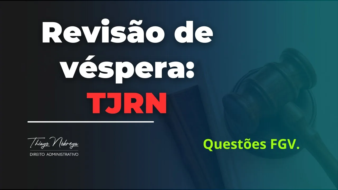 Aulão de Véspera - TJRN - Direito Administrativo - Só questões FGV