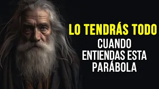 Lo tendrás TODO. Cuando entiendas esta parábola…