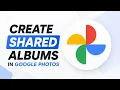 How To Create Shared Albums in Google Photos