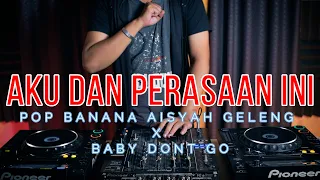 Download DJ AKU DAN PERASAAN INI - REPVBLIK vs DJ POP BANANA AISYAH GELENG2 x BABY DONT GO MP3