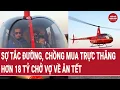 Lagu Thời sự hôm nay 13/2: Sợ tắc đường, chồng mua hẳn trực thăng chở vợ về ăn Tết