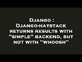 Django Django-haystack returns results with simple backend but not with whoosh