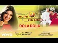 Dola Dola - Dil Hi Dil Mein