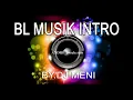 Download Lagu Intro BL MUSIK by. Dj. MENI