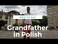 Four Ways To Say Grandfather In Polish Learn Polish Language Basics