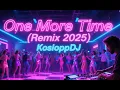 Lagu One More Time (Remix 2025) #KosloppDJ