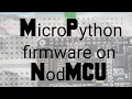 How to install Micropython firmware on NodMCU esp8266 controlling LED with OTA programming