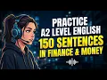 PRACTICE A2 LEVEL ENGLISH 150 SENTENCES IN FINANCE MONEY Learn Easy Sentences for Beginners
