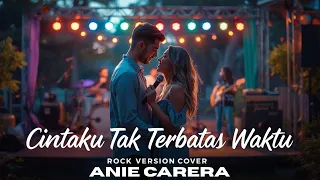 cintaku tak terbatas waktu anie carera rock version powerful cover fresh arrangement 2025