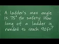 A ladder s max angle is 75 degrees for safety how long of a ladder is needed to reach 90 ft