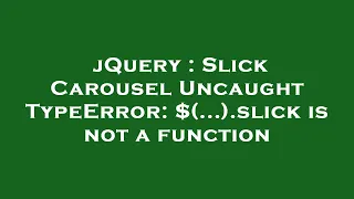 jQuery Slick Carousel Uncaught TypeError slick is not a function