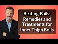 Beating Boils Remedies and Treatments for Inner Thigh Boils
