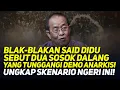 Download Lagu BLAK-BLAKAN SAID DIDU SEBUT DUA SOSOK DALANG YANG TUNGGANGI DEMO ANARKIS! UNGKAP SKENARIO NGERI INI!
