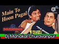 Download Lagu Main To Hoon Pagal Munda  | Hindi Song  Dj  Remix Dj Mahakal Churavanpur