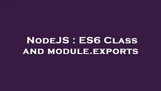 NodeJS ES6 Class and module exports