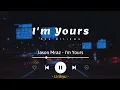 Download Lagu I'm Yours - Jason Mraz (Lyrics Terjemahan) Well, you done done me