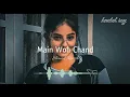 main woh chaand//Lofi(slowed + reverb) // Lyrics- Darsham Raval //Music lovers