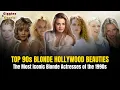 Top 90s Blonde Hollywood Beauties The Most Iconic Blonde Actresses of the 1990s
