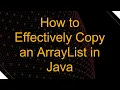 How to Effectively Copy an ArrayList in Java