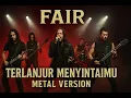 Lagu FAIR – Terlanjur Menyintaimu (Metal Version) | Versi Melayu x AI Musik Cover