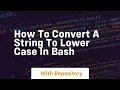 how to convert a string to lower case in bash