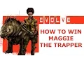 EVOLVE How to win with Maggie the trapper