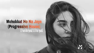 mohobbat ho na jaye progressive house dj sam3dm sparkz x dj prks sparkz