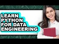 How to Learn Python for Data Engineering Full Guide