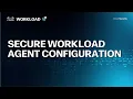 Secure Workload Agent Configuration