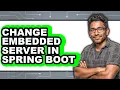 How to Change Embedded Server in Spring Boot - Full Guide