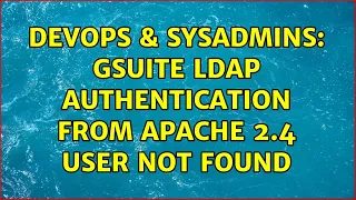 DevOps SysAdmins GSuite LDAP Authentication from Apache 2 4 User not found