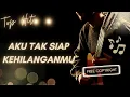 Download Lagu Aku Tak Siap Kehilanganmu – Lagu Galau Mendayu Paling Menyentuh Hati