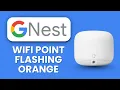 Nest Wi-Fi Point Flashing Orange Fix Connection Setup Problems