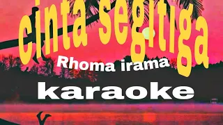 Download CINTA SEGITIGA || RHOMA IRAMA || KARAOKE DANGDUT MP3