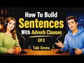How To Build Sentences With Adverb Clauses English Podcast For Easy Conversation EP 3