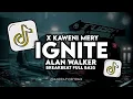 Download Lagu DJ IGNITE ALAN WALKER X KAWENI MERY BREAKBEAT FULL BASS VIRAL TIKTOK 🔥