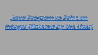 Java Program to Print an Integer Entered by the User LearnWithRehan