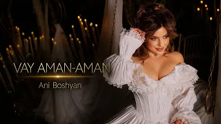Ani Boshyan - Vay Aman-Aman