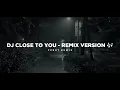 Download Lagu Dj Close To You - Remix 🎶 (Tik Tok Version) - Bootleg Febry Remix 2025
