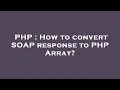 PHP How to convert SOAP response to PHP Array