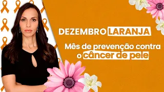 Dezembro Laranja - Mês de prevenção contra o Câncer de Pele
