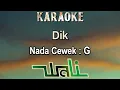 Lagu Dik (Karaoke) Wali Nada wanita/ Cewek/ female key G