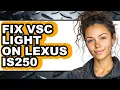 How To Fix VSC Light On Lexus IS250 - Step By Step