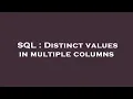 SQL Distinct values in multiple columns