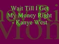 Wait Till I Get My Money Right - Kanye West