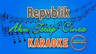 Download Repvblik - Aku Tetap Cinta (Karaoke) | GMusic MP3