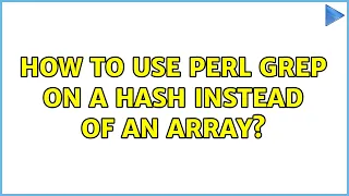How to use Perl grep on a hash instead of an array
