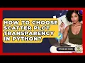 How To Choose Scatter Plot Transparency In Python - Python Code School