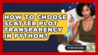 How To Choose Scatter Plot Transparency In Python - Python Code School