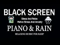 Download Lagu Gentle Piano \u0026 Rain Sounds for Sleep | Black Screen Music to Soothe Emotions \u0026 Relax Fully | No Ads